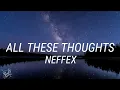Download Lagu NEFFEX - All These Thoughts [Lyrics]