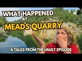 What Happened at Meads Quarry Tales from the Vault
