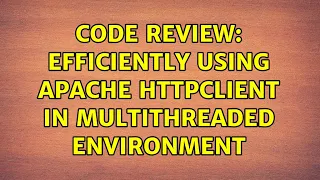 Code Review Efficiently using Apache HttpClient in multithreaded environment 2 Solutions