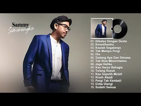 Download MP3 Sammy Simorangkir full album 2022 ~ Dibalas Dengan Dusta, Kesedihanku, Kaulah Segalanya