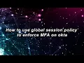 how to use global session policy to enforcfe MFA on okta