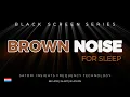 BROWN NOISE FOR DEEP SLEEP | 8 HOURS - 24 BIT - 8K HDR | SOMATIC DELTA ANCHOR | BLACK SCREEN