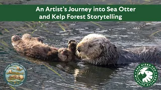 An Artist's Journey into Sea Otter and Kelp Forest Storytelling
