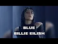 Download Lagu Billie Eilish - BLUE (First Part Only) (2nd Version)