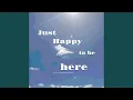 Download Lagu Just happy to be here
