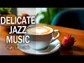 Download Lagu Delicate Jazz Music ☕ Smooth Piano Jazz \u0026 Sweet Bossa Nova for Study, Work, and Focus