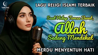 saat hidup terasa berat allah sedang mendekat lagu religi menyentuh hati