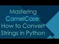 Mastering CamelCase How to Convert Strings in Python