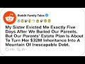 Sister Evicted Me Exactly Five Days After We Buried Our Parents But Our Parents - Reddit Story