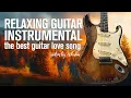 Download Lagu Relaxing Guitar Instrumental - The Best Guitar Love Song