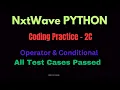Operators Conditional Statements Coding Practice - 2C CCBP PYTHON Nxtwave Solutions code