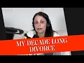 My Decade Long Divorce JUST B DIVORCE