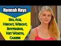 Hannah Hays Bio Age Height Weight Boyfriend Net Worth Career