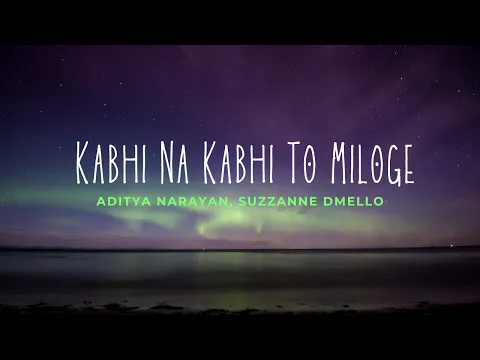 Download MP3 Kabhi na Kabhi To Miloge (Lyrics)- Aditya Narayan, Suzzanne Dmello
