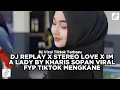 Lagu DJ REPLAY X STEREO LOVE X IM A LADY BY KHARIS SOPAN VIRAL FYP TIKTOK MENGKANE