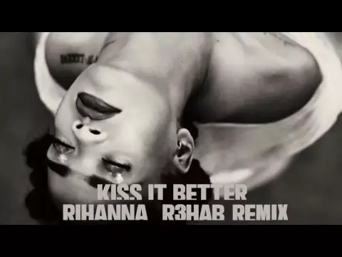 Download MP3 Rihanna - Kiss It Better (R3hab Remix)