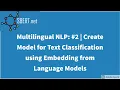 Multilingual NLP Create Model for Text Classification using Embedding from Language Models