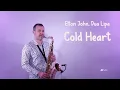 Download Lagu Elton John, Dua Lipa - Cold Heart (PNAU Remix) - Saxophone Cover