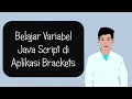Belajar Variabel Java Script di Aplikasi Brackets
