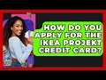 How Do You Apply For The IKEA Projekt Credit Card - Crazy About Credit Cards