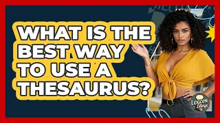 What Is The Best Way To Use A Thesaurus - Lexicon Lounge