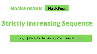 Strictly Increasing Sequence HackerRank HackFest 2020 Complete Code Logic Explained in detail