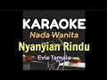 Download Lagu KARAOKE || NYANYIAN RINDU / EVIE TAMALA (Nada Wanita)
