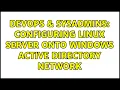 DevOps SysAdmins Configuring Linux server onto Windows active directory network 2 Solutions