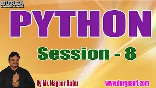 PYTHON Tutorials Session - 8 by Mr Nagoor Babu On 03-10-2019 5 30PM