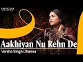 Download Lagu Aakhiyan Nu Rehan De - Cover Song | Varsha Singh Dhanoa | Reshma | Echoes of Reshma | Sufiscore