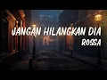 Download Lagu Jangan Hilangkan Dia  - Rossa ( Lirik Lagu )