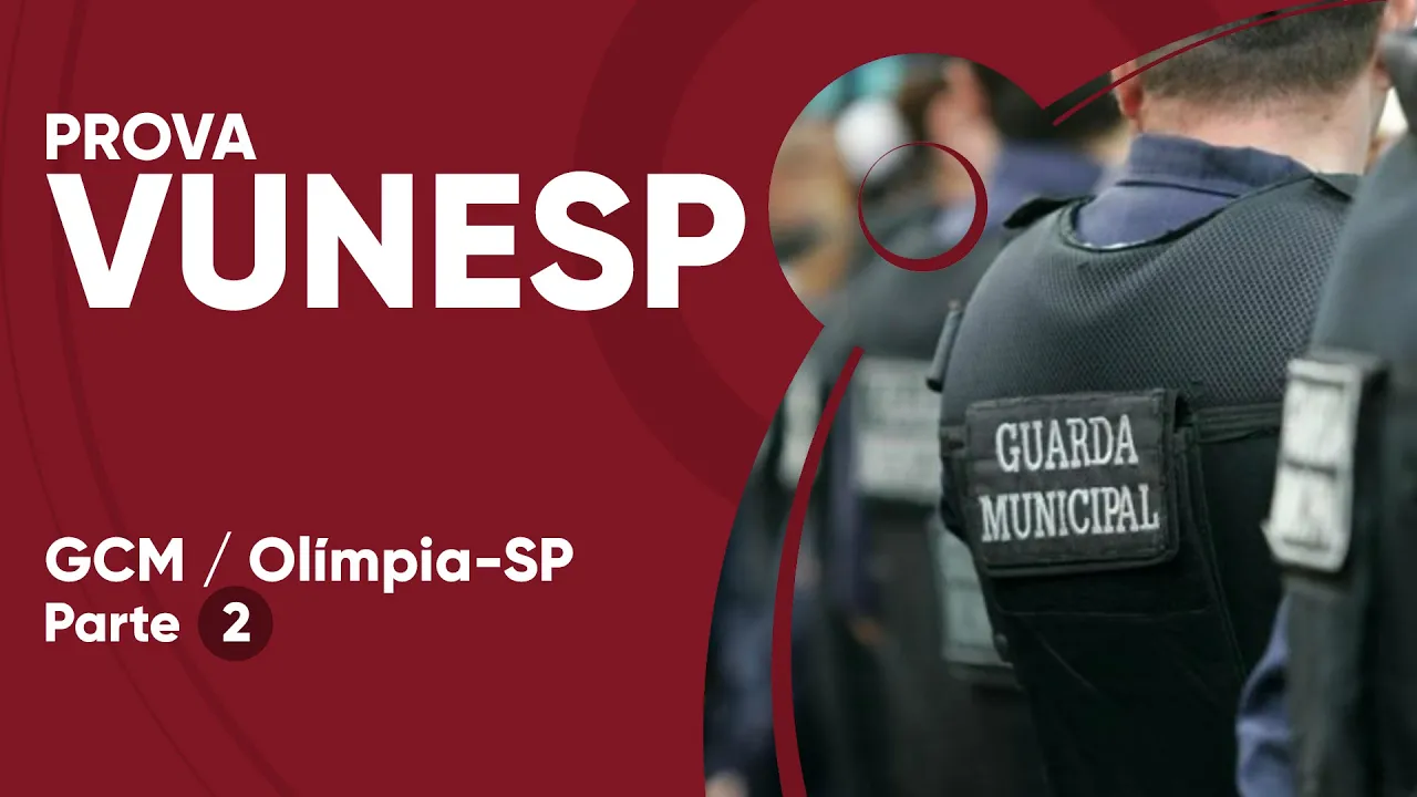 PROVA VUNESP 2019 - Guarda Civil Municipal - P. M. de Olímpia - Parte 2