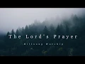 Download Lagu The Lord's Prayer - Hillsong Worship (Lyrics)