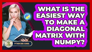 What Is The Easiest Way To Make A Diagonal Matrix With NumPy - Python Code School