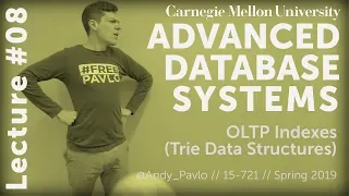 CMU Advanced Database Systems - 08 OLTP Indexes Trie Data Structures Spring 2019