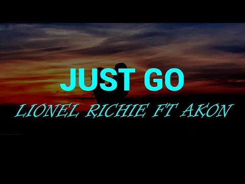 Download MP3 Just Go (Lyrics) Lionel Richie Ft Akon