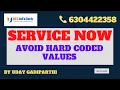 How to avoid hard coded values in ServiceNow Scripting explained in detail by Uday Gadiparthi