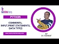 PYTHON COMMENTS INPUT AND PRINT STATEMENTS AND DATA TYPES