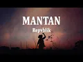 Download Lagu Repvblik - MANTAN (Lirik Lagu) - Lagu Terbaru