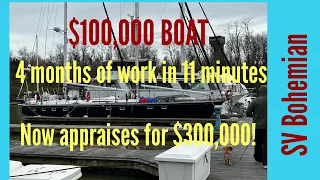 $100,00 BOAT, 4 months of work in 11 minutes, now appraises for $300,000. Ep. 35 Sailing SV Bhoemian