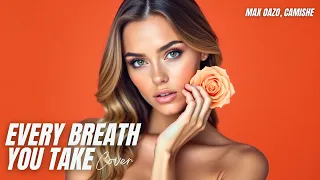 every breath you take max oazo u0026 camishe the police cover the distance u0026 igi remix