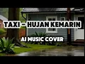 Lagu HUJAN KEMARIN - TAXI BAND | AI MUSIC COVER