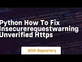 python How to fix InsecureRequestWarning Unverified HTTPS