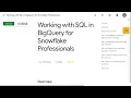 Working with SQL in BigQuery for Snowflake Professionals