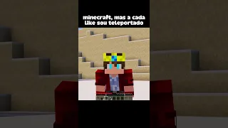 minecraft, mas a cada like sou teleportado