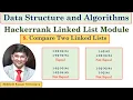 8 Compare Two Linked Lists Hackerrank Linked List Module