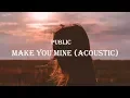 Download Lagu PUBLIC - Make You Mine (Acoustic) (Lyrics)