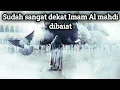 Download Lagu Sudah sangat dekat Imam mahdi / Al mahdi dibaiat - Akhir zaman