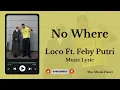 No Where – Loco ft. Feby Putri | Lirik Vidio (Fanmade)