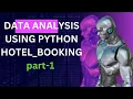 DATA ANALYSIS USING PYTHON ON HOTEL - BOOKING-Part1-Live class recordings